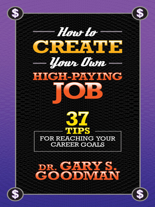 Title details for How to Create Your Own High Paying Job by Dr. Gary S. Goodman - Available